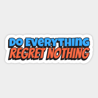 Do Everything, Regret Nothing Sticker